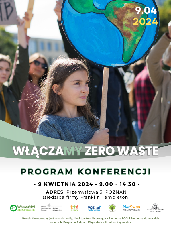 Plakat. Dziewczynka trzyma papierową ziemie na proteście klimatycznym. Po środku napis "Włączamy zero waste" Program konferencji. 9 kwietnia 2024, 9:00 - 14:30 adres: Przemysłowa 3, Poznań (siedziba firmy Franklin Templeton)