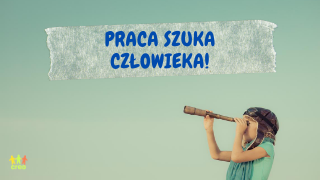 Dziecko z lunetą. Napis: Praca szuka człowieka!