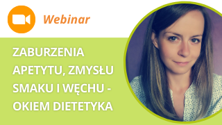 Webinar: Zaburzenia apetytu, zmysłu smaku i węchu okiem dietetyka