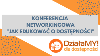 Konferencja networkingowa Jak edukować o dostępności